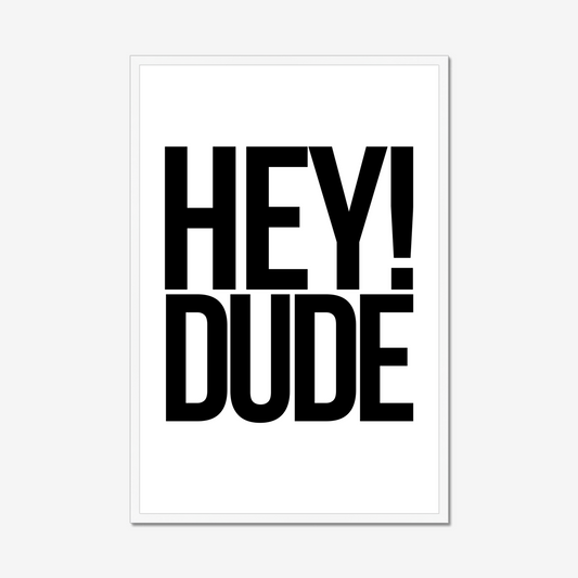 Hey! Dude – Framed Wall Art Print